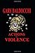 Actions of Violence by Gary Baldocchi Actions of Violence by Gary Baldocchi