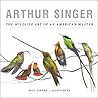Arthur Singer: The Wildlife Art of an American Master Arthur Singer: The Wildlife Art of an American Master