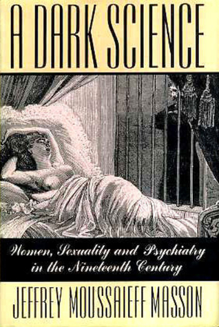 A Dark Science: Women, Sexuality & Psychiatry in the Nineteenth Century (Paperback)