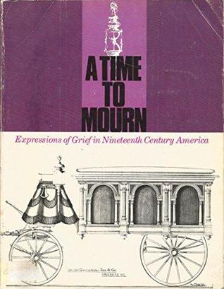 A Time to Mourn: Expressions of grief in nineteenth century America (Paperback)