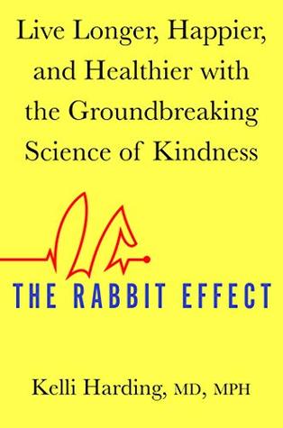 The Rabbit Effect: Live Longer, Happier, and Healthier with the Groundbreaking Science of Kindness