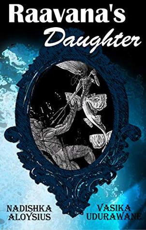 Raavana's Daughter: Asian Mythology Novella with a Twist (Kindle Edition)