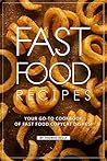 Fast Food Recipes: Your Go-to Cookbook of Fast Food Copycat Dishes!