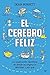 El cerebro feliz: La explicación científica de dónde se origina la felicidad y por qué (Spanish Edition)