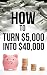How to Turn $5,000 into $40...
