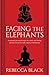 Facing the Elephants: A Woman’s Journey Through Life, Death, and Finding Spiritual Connection with a Family of Elephants
