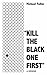"Kill the Black One First"