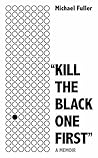 "Kill the Black One First" by Michael Fuller "Kill the Black One First" by Michael Fuller