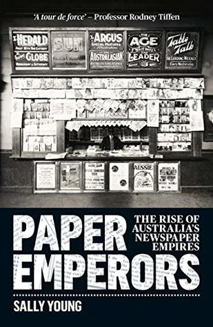 Paper Emperors: The Rise of Australia's Newspaper Empires (Kindle Edition)