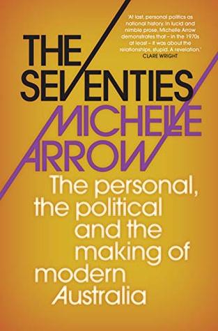 The Seventies : The personal, the political and the making of modern Australia (Kindle Edition)