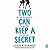 Two Can Keep a Secret