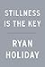 Stillness is the Key