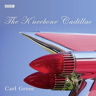 The Kneebone Cadillac: A BBC Radio 4 Dramatization