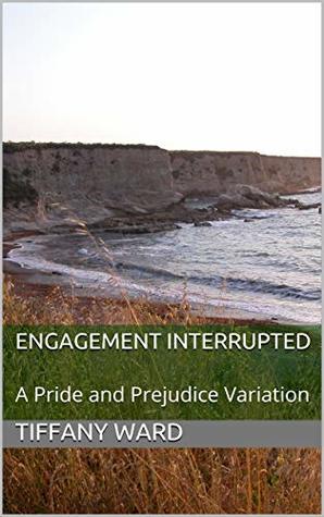 Engagement Interrupted: A Pride and Prejudice Variation (Kindle Edition)