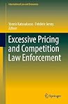 Excessive Pricing and Competition Law Enforcement (International Law and Economics) Excessive Pricing and Competition Law Enforcement (International Law and Economics)