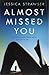 Almost Missed You by Jessica Strawser