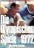 DIE OLYMPISCHEN SPIELE 1972: Munchen - Kiel - Sapporo; Mit Berichten und Dokumenten zu den tragischen Ereignissen von Munchen