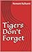 Tigers Don't Forget: An Ind...