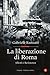 La liberazione di Roma. Alleati e Resistenza by Gabriele Ranzato