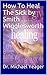 How To Heal The Sick by Smith Wigglesworth by Michael H. Yeager