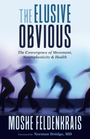 The Elusive Obvious: The Convergence of Movement, Neuroplasticity, and Health