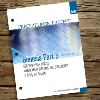 Genesis Part 5 - Keeping Your Focus When Your Dreams Are Shattered - A Study on Joseph (Precept Upon Precept Inductive Series)