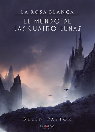 El mundo de las cuatro lunas (La Rosa Blanca #1)