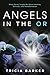 Angels in the OR: What Dying Taught Me About Healing, Survival, and Transformation