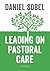 Leading on Pastoral Care by Daniel Sobel