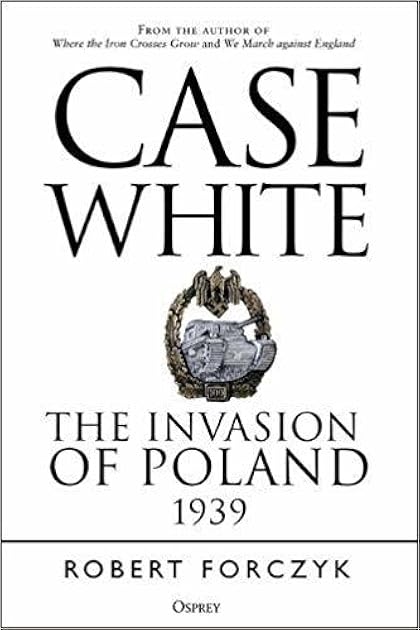 Case White: The Invasion of Poland 1939