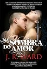 Na Sombra do Amor by J.R. Ward