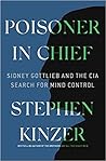 Poisoner in Chief: Sidney Gottlieb and the CIA Search for Mind Control Poisoner in Chief: Sidney Gottlieb and the CIA Search for Mind Control