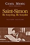 Saint Simon: İlk Sosyolog, İlk Sosyalist Saint Simon: İlk Sosyolog, İlk Sosyalist