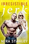 Irresistible Jerk by Mira Stanley