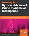 Python: Advanced Guide to Artificial Intelligence: Expert machine learning systems and intelligent agents using Python