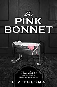 The Pink Bonnet: True Colors: Historical Stories of American Crime