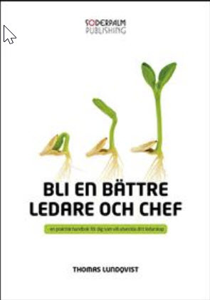 Bli en bättre ledare och chef: en praktisk handbok för dig som utveckla ditt ledarskap