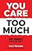 You Care Too Much: Free Yourself From Social Anxiety