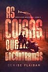 As Coisas que Encontramos (Fronteiras Artificiais Livro 2) by Denise Flaibam