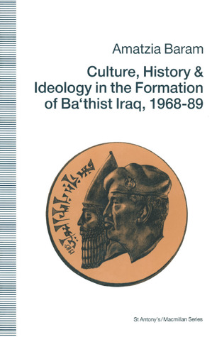 Culture, History and Ideology in the Formation of Ba'Thist Iraq, 1968-89 (Hardcover)