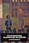 Six Characters in Search of an Author by Luigi Pirandello Six Characters in Search of an Author by Luigi Pirandello