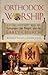 Orthodox Worship: A Living Continuity with the Synagogue, the Temple, and the Early Church