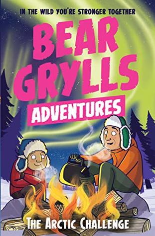 The Arctic Challenge (A Bear Grylls Adventure #11)