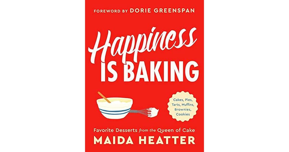 Happiness Is Baking Cakes, Pies, Tarts, Muffins, Brownies, Cookies