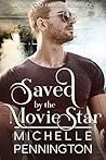 Saved by the Movie Star by Michelle Pennington