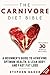 The Carnivore Diet Bible: A Beginner’s Guide To Achieving Optimum Health, A Lean Body And Fast Fat Loss