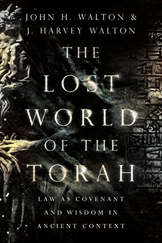 The Lost World of the Torah: Law as Covenant and Wisdom in Ancient Context (The Lost World Series Book 6)