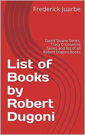 List of Books by Robert Dugoni: David Sloane Series, Tracy Crosswhite Series and list of all Robert Dugoni Books (Kindle Edition)