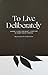To Live Deliberately: Where I Lived, and What I Lived For