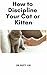 How to Discipline Your Cat or Kitten by Suzy Lin